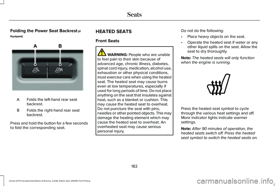 LINCOLN CORSAIR 2021 Owners Manual Folding the Power Seat Backrest (If
Equipped) Folds the left-hand rear seat
backrest.
A
Folds the right-hand rear seat
backrest.
B
Press and hold the button for a few seconds
to fold the corresponding LINCOLN CORSAIR 2021 Owners Manual Folding the Power Seat Backrest (If
Equipped) Folds the left-hand rear seat
backrest.
A
Folds the right-hand rear seat
backrest.
B
Press and hold the button for a few seconds
to fold the corresponding