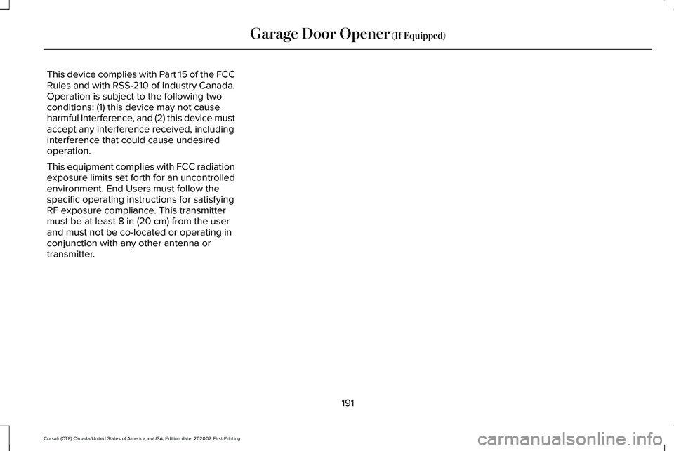 LINCOLN CORSAIR 2021 Owners Manual This device complies with Part 15 of the FCC
Rules and with RSS-210 of Industry Canada.
Operation is subject to the following two
conditions: (1) this device may not cause
harmful interference, and (2 LINCOLN CORSAIR 2021 Owners Manual This device complies with Part 15 of the FCC
Rules and with RSS-210 of Industry Canada.
Operation is subject to the following two
conditions: (1) this device may not cause
harmful interference, and (2