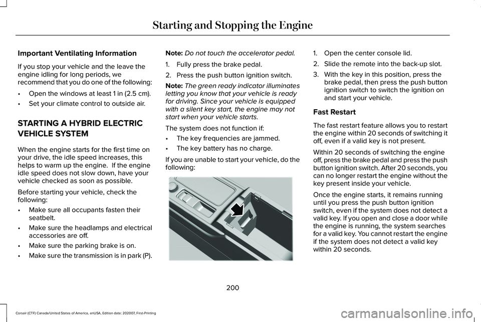 LINCOLN CORSAIR 2021 Owners Manual Important Ventilating Information
If you stop your vehicle and the leave the
engine idling for long periods, we
recommend that you do one of the following:
•
Open the windows at least 1 in (2.5 cm). LINCOLN CORSAIR 2021 Owners Manual Important Ventilating Information
If you stop your vehicle and the leave the
engine idling for long periods, we
recommend that you do one of the following:
•
Open the windows at least 1 in (2.5 cm).