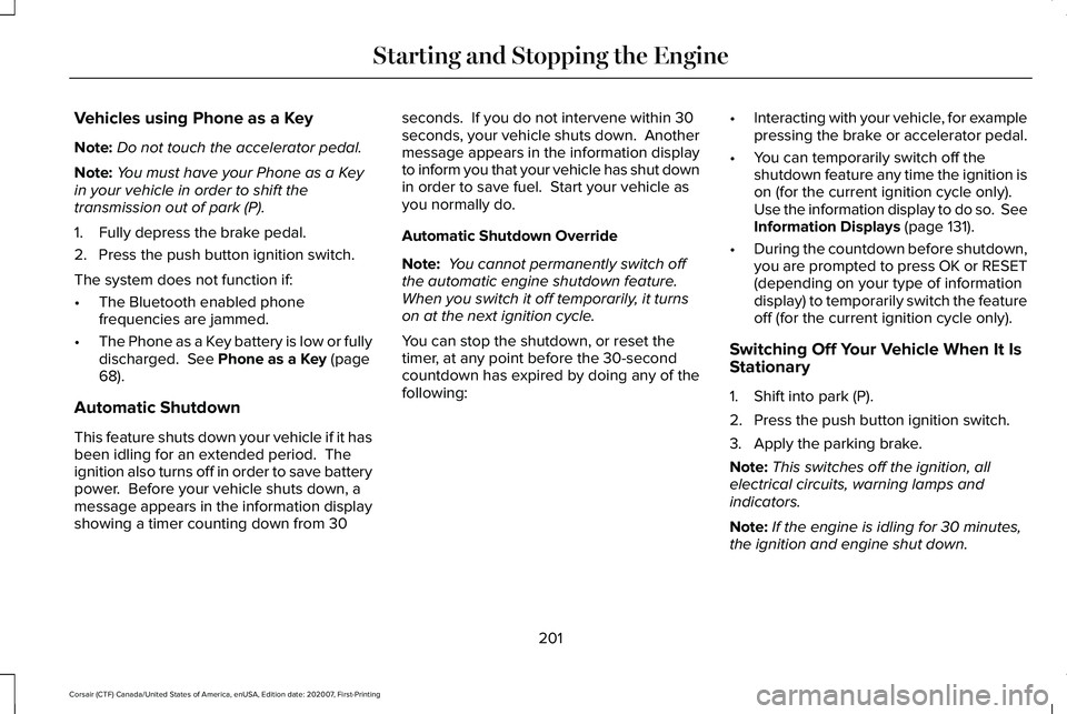 LINCOLN CORSAIR 2021 Owners Manual Vehicles using Phone as a Key
Note:
Do not touch the accelerator pedal.
Note: You must have your Phone as a Key
in your vehicle in order to shift the
transmission out of park (P).
1. Fully depress the LINCOLN CORSAIR 2021 Owners Manual Vehicles using Phone as a Key
Note:
Do not touch the accelerator pedal.
Note: You must have your Phone as a Key
in your vehicle in order to shift the
transmission out of park (P).
1. Fully depress the