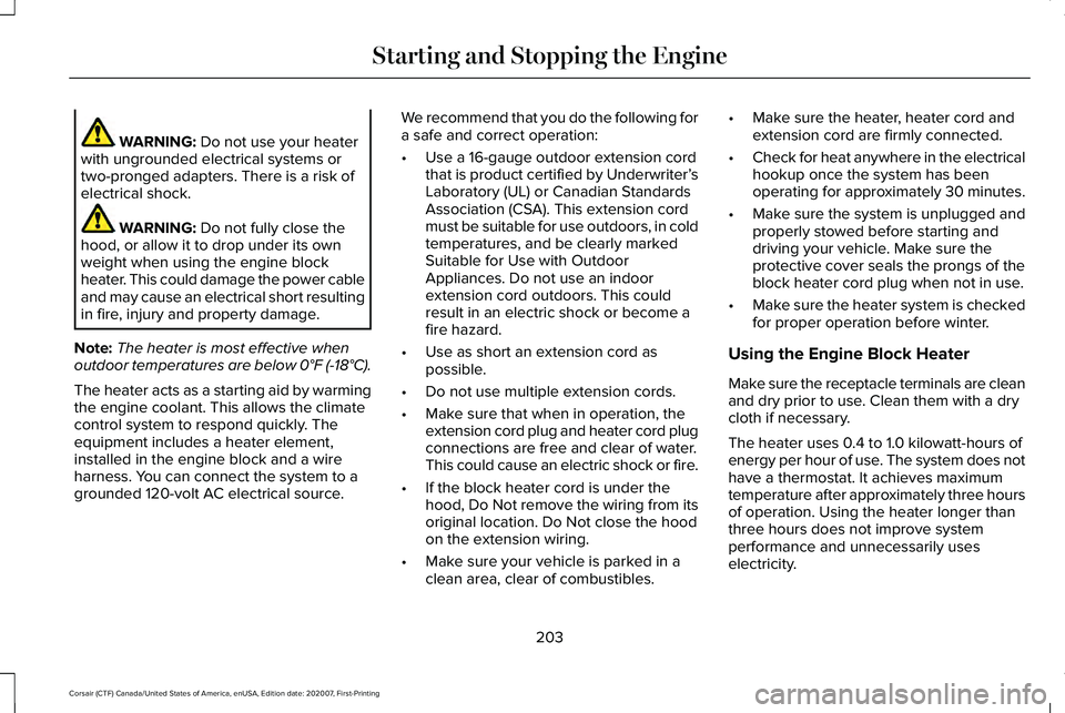 LINCOLN CORSAIR 2021 Owners Manual WARNING: Do not use your heater
with ungrounded electrical systems or
two-pronged adapters. There is a risk of
electrical shock. WARNING:
Do not fully close the
hood, or allow it to drop under its ow LINCOLN CORSAIR 2021 Owners Manual WARNING: Do not use your heater
with ungrounded electrical systems or
two-pronged adapters. There is a risk of
electrical shock. WARNING:
Do not fully close the
hood, or allow it to drop under its ow