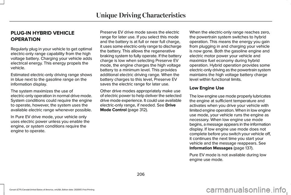 LINCOLN CORSAIR 2021 Owners Manual PLUG-IN HYBRID VEHICLE
OPERATION
Regularly plug in your vehicle to get optimal
electric-only range capability from the high
voltage battery. Charging your vehicle adds
electrical energy. This energy p LINCOLN CORSAIR 2021 Owners Manual PLUG-IN HYBRID VEHICLE
OPERATION
Regularly plug in your vehicle to get optimal
electric-only range capability from the high
voltage battery. Charging your vehicle adds
electrical energy. This energy p
