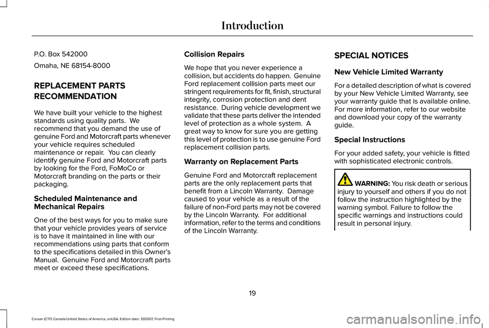 LINCOLN CORSAIR 2021  Owners Manual P.O. Box 542000
Omaha, NE 68154-8000
REPLACEMENT PARTS
RECOMMENDATION
We have built your vehicle to the highest
standards using quality parts.  We
recommend that you demand the use of
genuine Ford and