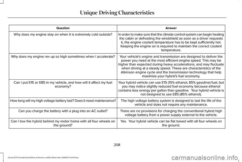 LINCOLN CORSAIR 2021 Owners Manual Answer
Question
In order to make sure that the climate control system can begin heatingthe cabin or defrosting the windshield as soon as a driver requests it, the engine coolant temperature has to be LINCOLN CORSAIR 2021 Owners Manual Answer
Question
In order to make sure that the climate control system can begin heatingthe cabin or defrosting the windshield as soon as a driver requests it, the engine coolant temperature has to be