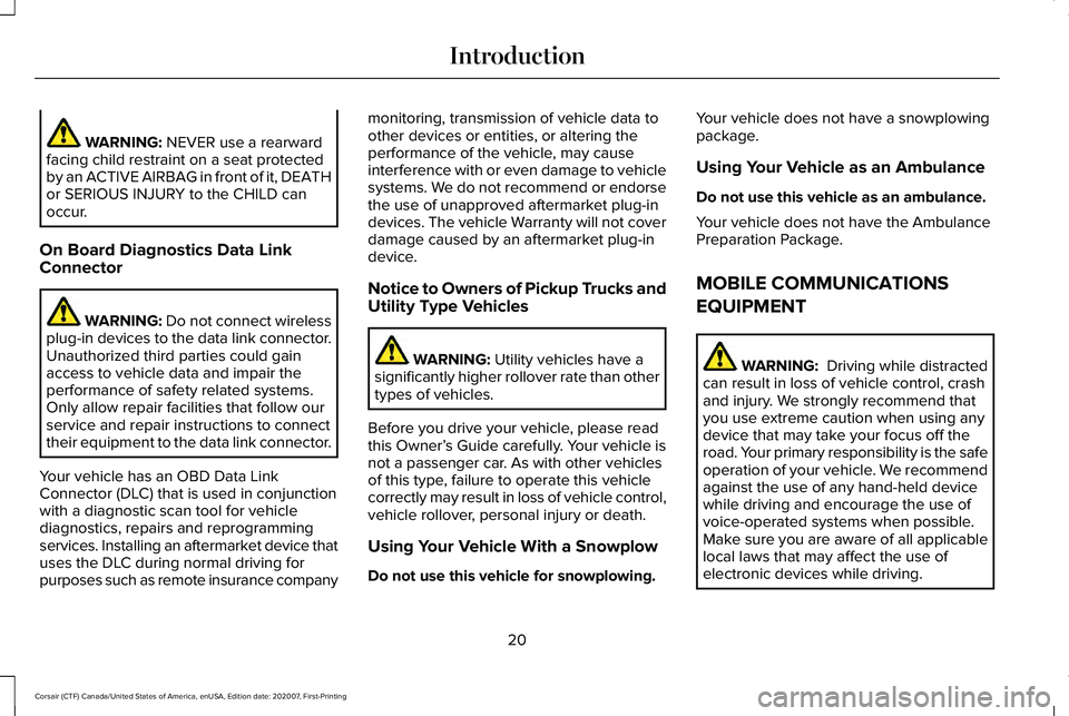 LINCOLN CORSAIR 2021  Owners Manual WARNING: NEVER use a rearward
facing child restraint on a seat protected
by an ACTIVE AIRBAG in front of it, DEATH
or SERIOUS INJURY to the CHILD can
occur.
On Board Diagnostics Data Link
Connector WA