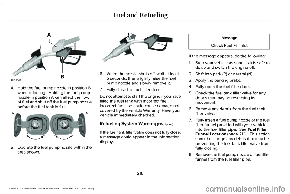 LINCOLN CORSAIR 2021 Owners Manual 4. Hold the fuel pump nozzle in position B
when refueling. Holding the fuel pump
nozzle in position A can affect the flow
of fuel and shut off the fuel pump nozzle
before the fuel tank is full. 5.
Op LINCOLN CORSAIR 2021 Owners Manual 4. Hold the fuel pump nozzle in position B
when refueling. Holding the fuel pump
nozzle in position A can affect the flow
of fuel and shut off the fuel pump nozzle
before the fuel tank is full. 5.
Op