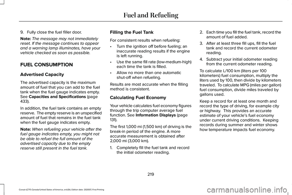 LINCOLN CORSAIR 2021 Owners Manual 9. Fully close the fuel filler door.
Note:
The message may not immediately
reset. If the message continues to appear
and a warning lamp illuminates, have your
vehicle checked as soon as possible.
FUEL LINCOLN CORSAIR 2021 Owners Manual 9. Fully close the fuel filler door.
Note:
The message may not immediately
reset. If the message continues to appear
and a warning lamp illuminates, have your
vehicle checked as soon as possible.
FUEL