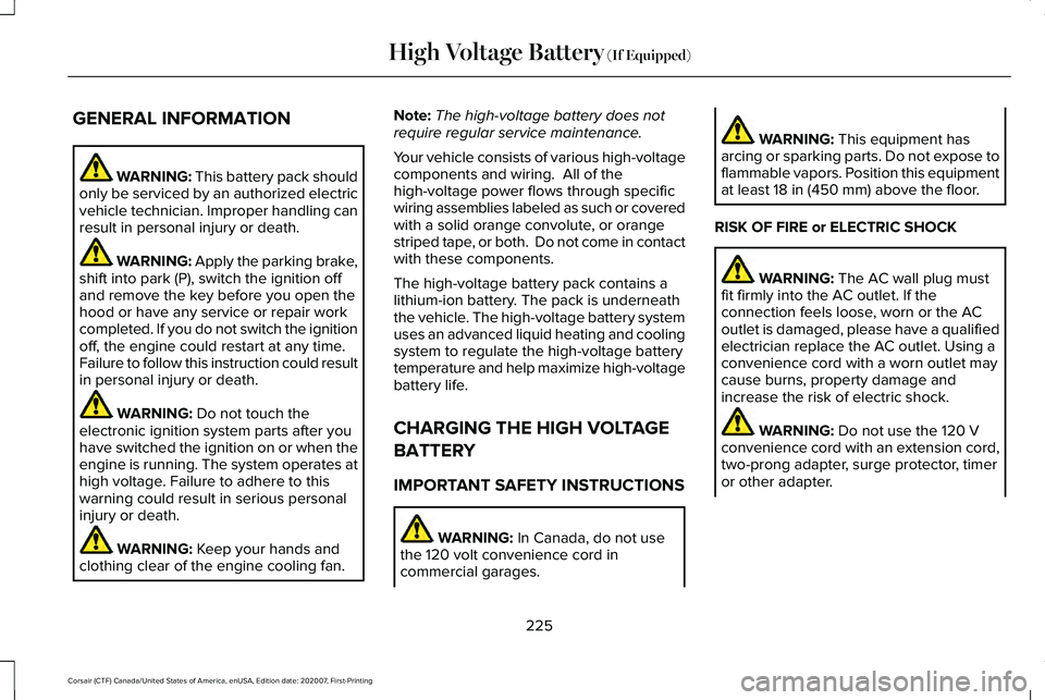 LINCOLN CORSAIR 2021 Owners Manual GENERAL INFORMATION
WARNING: This battery pack should
only be serviced by an authorized electric
vehicle technician. Improper handling can
result in personal injury or death. WARNING: Apply the parkin LINCOLN CORSAIR 2021 Owners Manual GENERAL INFORMATION
WARNING: This battery pack should
only be serviced by an authorized electric
vehicle technician. Improper handling can
result in personal injury or death. WARNING: Apply the parkin
