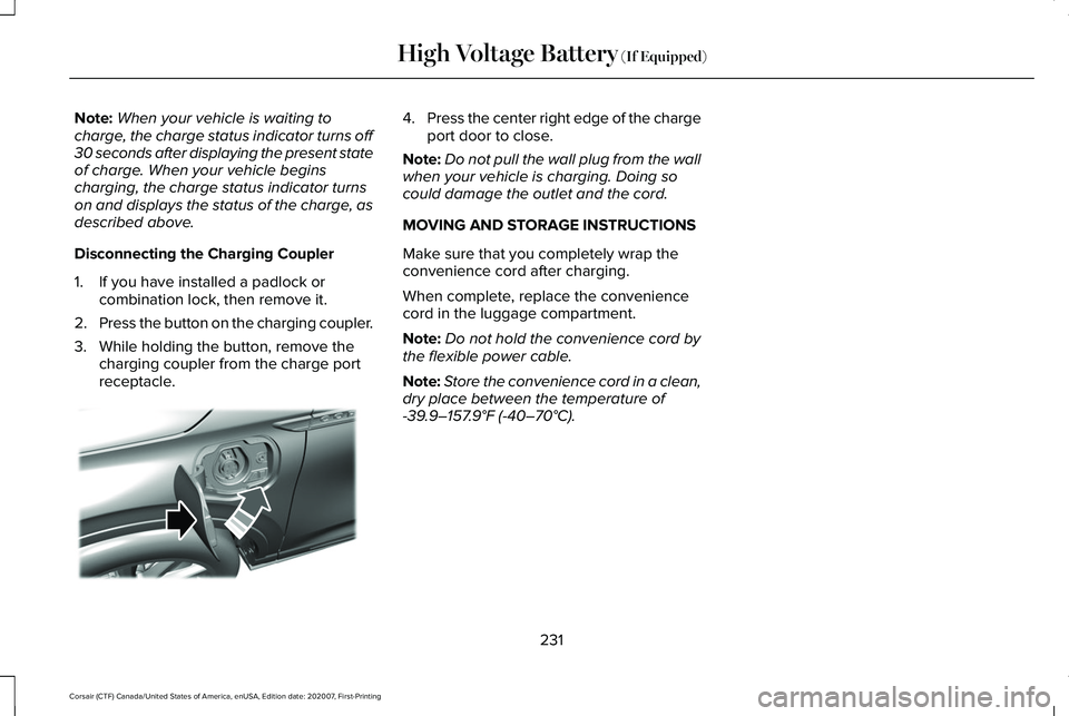 LINCOLN CORSAIR 2021 Owners Manual Note:
When your vehicle is waiting to
charge, the charge status indicator turns off
30 seconds after displaying the present state
of charge. When your vehicle begins
charging, the charge status indica LINCOLN CORSAIR 2021 Owners Manual Note:
When your vehicle is waiting to
charge, the charge status indicator turns off
30 seconds after displaying the present state
of charge. When your vehicle begins
charging, the charge status indica