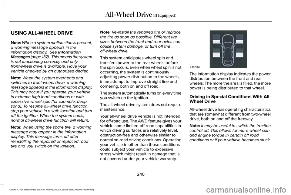 LINCOLN CORSAIR 2021 Owners Manual USING ALL-WHEEL DRIVE
Note:
When a system malfunction is present,
a warning message appears in the
information display. See Information
Messages (page 137). This means the system
is not functioning LINCOLN CORSAIR 2021 Owners Manual USING ALL-WHEEL DRIVE
Note:
When a system malfunction is present,
a warning message appears in the
information display. See Information
Messages (page 137). This means the system
is not functioning