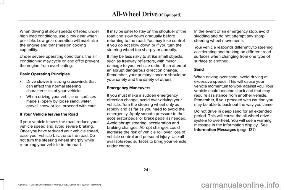 LINCOLN CORSAIR 2021 Owners Manual When driving at slow speeds off road under
high load conditions, use a low gear when
possible. Low gear operation will maximize
the engine and transmission cooling
capability.
Under severe operating c LINCOLN CORSAIR 2021 Owners Manual When driving at slow speeds off road under
high load conditions, use a low gear when
possible. Low gear operation will maximize
the engine and transmission cooling
capability.
Under severe operating c