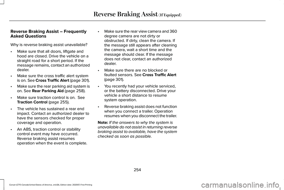 LINCOLN CORSAIR 2021 Owners Manual Reverse Braking Assist – Frequently
Asked Questions
Why is reverse braking assist unavailable?
•
Make sure that all doors, liftgate and
hood are closed. Drive the vehicle on a
straight road for a LINCOLN CORSAIR 2021 Owners Manual Reverse Braking Assist – Frequently
Asked Questions
Why is reverse braking assist unavailable?
•
Make sure that all doors, liftgate and
hood are closed. Drive the vehicle on a
straight road for a