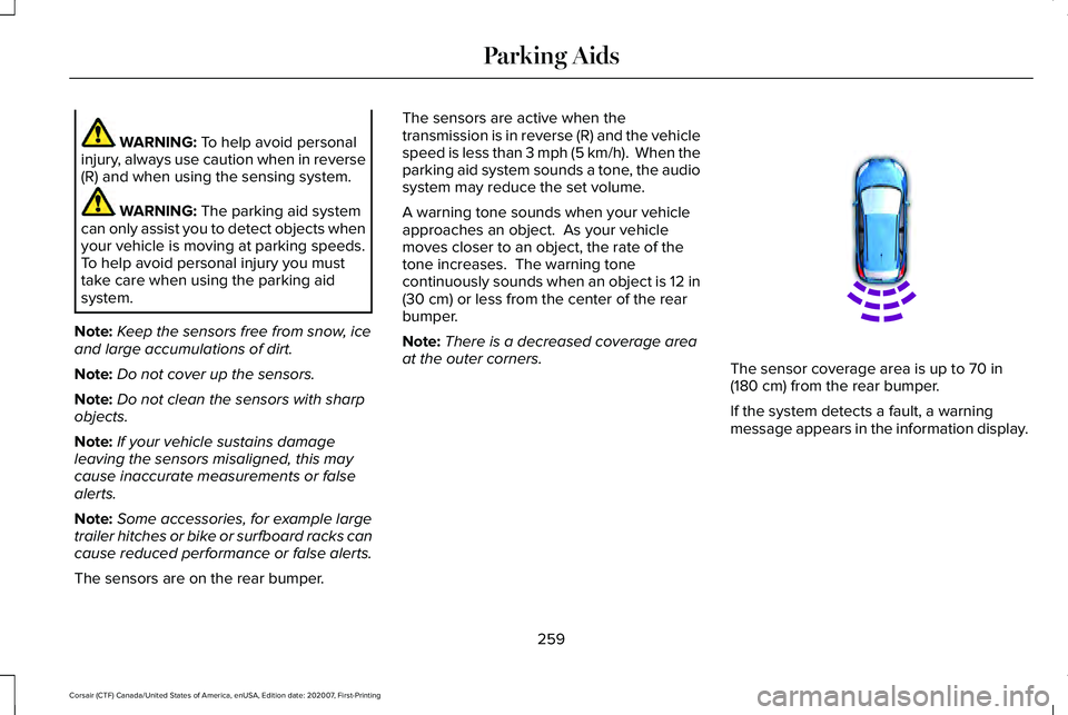 LINCOLN CORSAIR 2021 Owners Manual WARNING: To help avoid personal
injury, always use caution when in reverse
(R) and when using the sensing system. WARNING:
The parking aid system
can only assist you to detect objects when
your vehic LINCOLN CORSAIR 2021 Owners Manual WARNING: To help avoid personal
injury, always use caution when in reverse
(R) and when using the sensing system. WARNING:
The parking aid system
can only assist you to detect objects when
your vehic