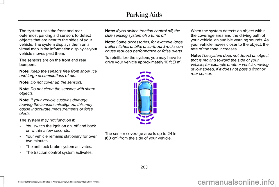 LINCOLN CORSAIR 2021 Owners Manual The system uses the front and rear
outermost parking aid sensors to detect
objects that are near to the sides of your
vehicle. The system displays them on a
virtual map in the information display as y LINCOLN CORSAIR 2021 Owners Manual The system uses the front and rear
outermost parking aid sensors to detect
objects that are near to the sides of your
vehicle. The system displays them on a
virtual map in the information display as y