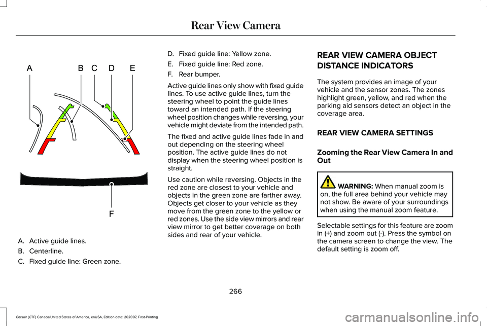 LINCOLN CORSAIR 2021 Owners Manual A. Active guide lines.
B. Centerline.
C.
Fixed guide line: Green zone. D.
Fixed guide line: Yellow zone.
E. Fixed guide line: Red zone.
F. Rear bumper.
Active guide lines only show with fixed guide
li LINCOLN CORSAIR 2021 Owners Manual A. Active guide lines.
B. Centerline.
C.
Fixed guide line: Green zone. D.
Fixed guide line: Yellow zone.
E. Fixed guide line: Red zone.
F. Rear bumper.
Active guide lines only show with fixed guide
li