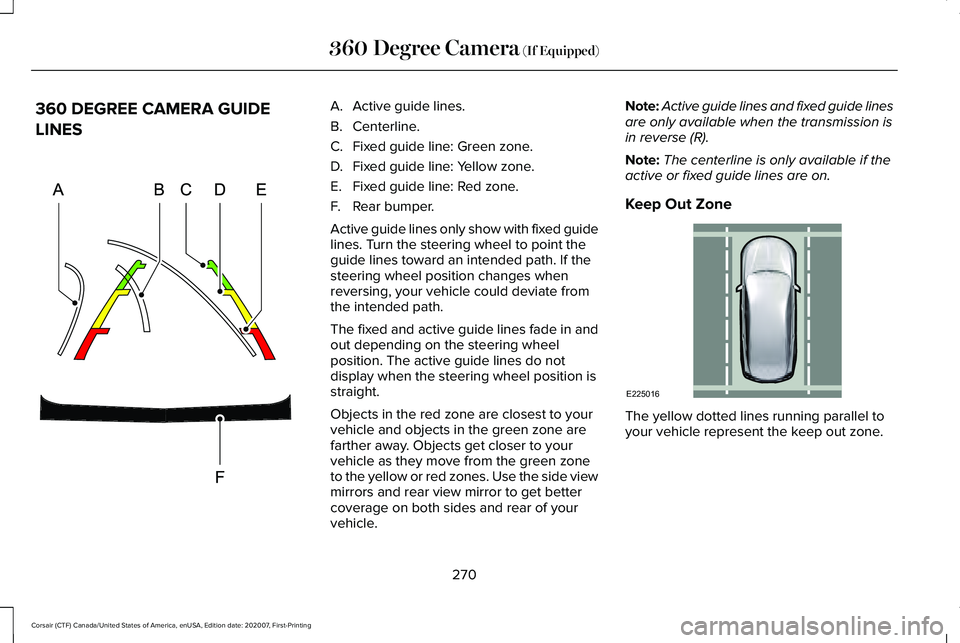 LINCOLN CORSAIR 2021 Owners Manual 360 DEGREE CAMERA GUIDE
LINES A. Active guide lines.
B. Centerline.
C.
Fixed guide line: Green zone.
D. Fixed guide line: Yellow zone.
E. Fixed guide line: Red zone.
F. Rear bumper.
Active guide lines LINCOLN CORSAIR 2021 Owners Manual 360 DEGREE CAMERA GUIDE
LINES A. Active guide lines.
B. Centerline.
C.
Fixed guide line: Green zone.
D. Fixed guide line: Yellow zone.
E. Fixed guide line: Red zone.
F. Rear bumper.
Active guide lines