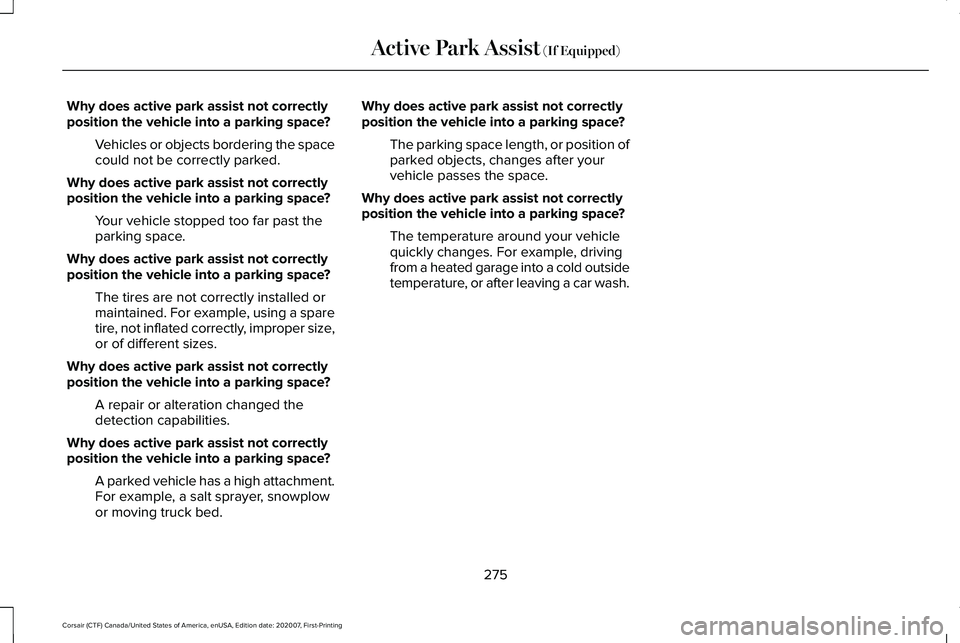 LINCOLN CORSAIR 2021 Owners Manual Why does active park assist not correctly
position the vehicle into a parking space?
Vehicles or objects bordering the space
could not be correctly parked.
Why does active park assist not correctly
po LINCOLN CORSAIR 2021 Owners Manual Why does active park assist not correctly
position the vehicle into a parking space?
Vehicles or objects bordering the space
could not be correctly parked.
Why does active park assist not correctly
po