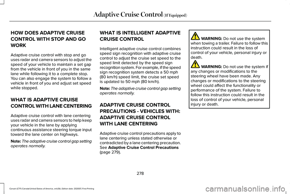 LINCOLN CORSAIR 2021  Owners Manual HOW DOES ADAPTIVE CRUISE
CONTROL WITH STOP AND GO
WORK
Adaptive cruise control with stop and go
uses radar and camera sensors to adjust the
speed of your vehicle to maintain a set gap
from the vehicle