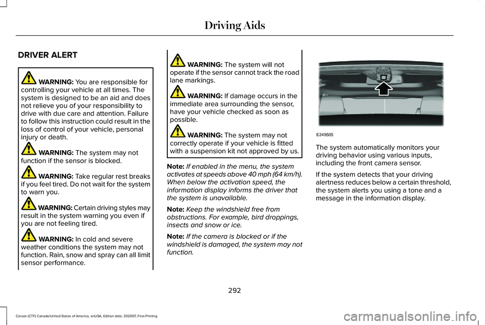 LINCOLN CORSAIR 2021  Owners Manual DRIVER ALERT
WARNING: You are responsible for
controlling your vehicle at all times. The
system is designed to be an aid and does
not relieve you of your responsibility to
drive with due care and atte