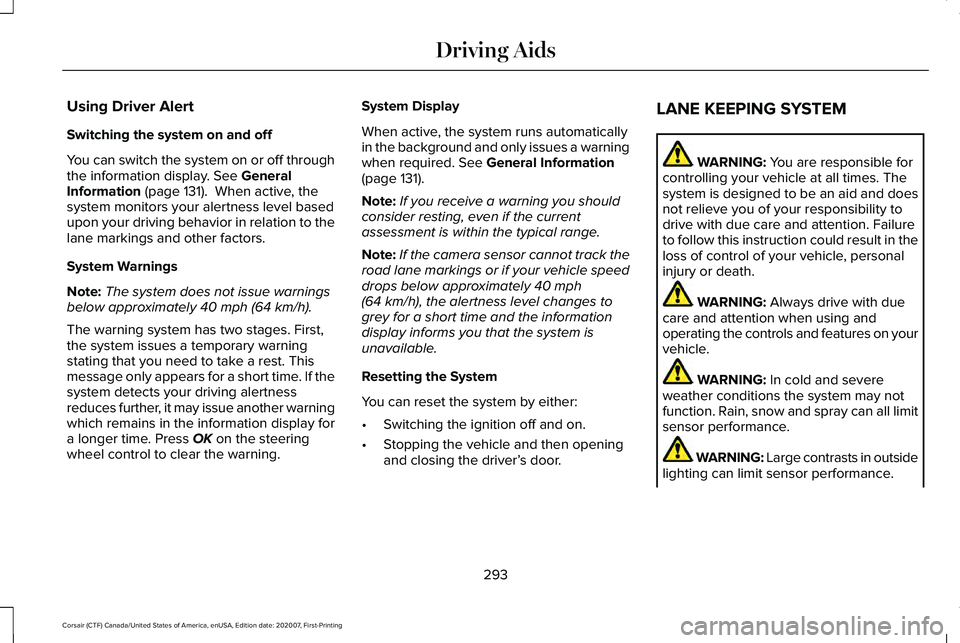 LINCOLN CORSAIR 2021  Owners Manual Using Driver Alert
Switching the system on and off
You can switch the system on or off through
the information display. See General
Information (page 131).  When active, the
system monitors your alert