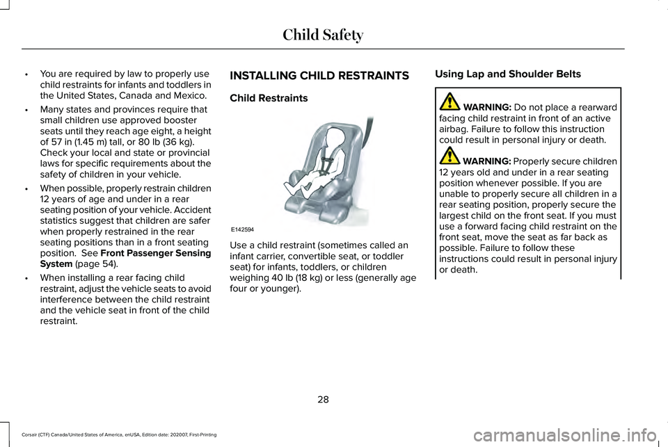LINCOLN CORSAIR 2021  Owners Manual •
You are required by law to properly use
child restraints for infants and toddlers in
the United States, Canada and Mexico.
• Many states and provinces require that
small children use approved bo