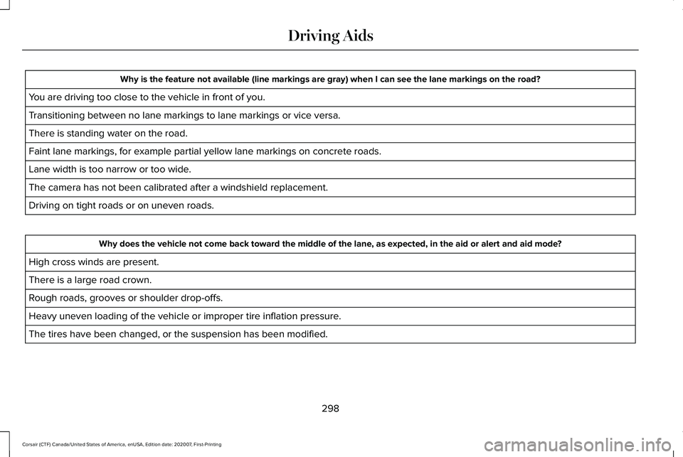 LINCOLN CORSAIR 2021 Owners Manual Why is the feature not available (line markings are gray) when I can s\
ee the lane markings on the road?
You are driving too close to the vehicle in front of you.
Transitioning between no lane markin LINCOLN CORSAIR 2021 Owners Manual Why is the feature not available (line markings are gray) when I can s\
ee the lane markings on the road?
You are driving too close to the vehicle in front of you.
Transitioning between no lane markin