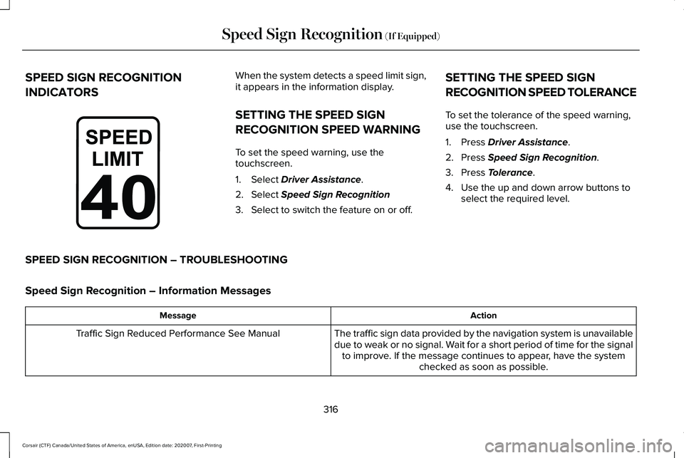 LINCOLN CORSAIR 2021 Owners Manual SPEED SIGN RECOGNITION
INDICATORS When the system detects a speed limit sign,
it appears in the information display.
SETTING THE SPEED SIGN
RECOGNITION SPEED WARNING
To set the speed warning, use the
LINCOLN CORSAIR 2021 Owners Manual SPEED SIGN RECOGNITION
INDICATORS When the system detects a speed limit sign,
it appears in the information display.
SETTING THE SPEED SIGN
RECOGNITION SPEED WARNING
To set the speed warning, use the