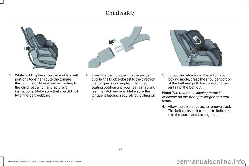 LINCOLN CORSAIR 2021  Owners Manual 3. While holding the shoulder and lap belt
portions together, route the tongue
through the child restraint according to
the child restraint manufacturer's
instructions. Make sure that you did not
