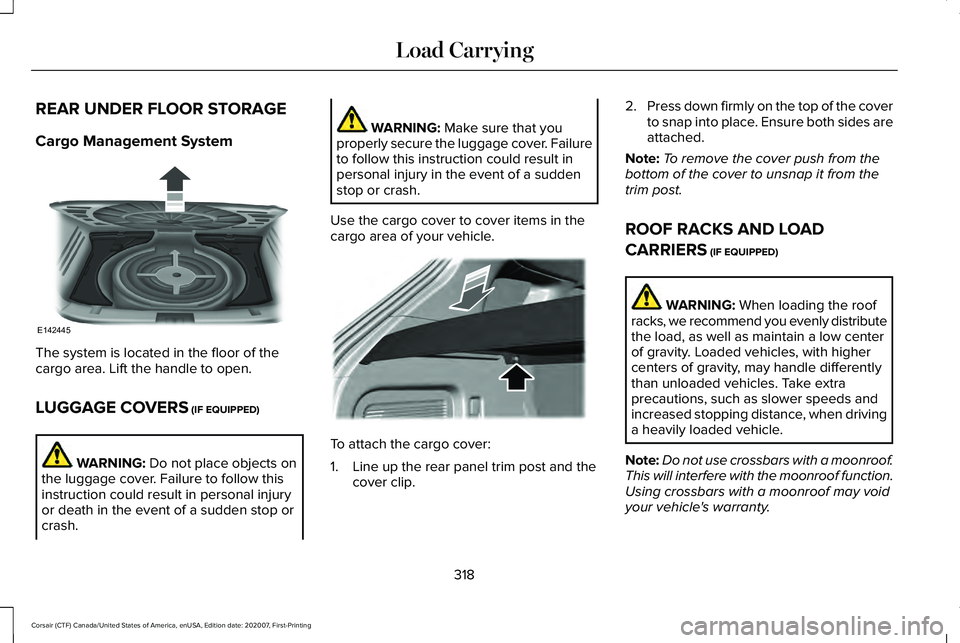 LINCOLN CORSAIR 2021 Owners Manual REAR UNDER FLOOR STORAGE
Cargo Management System
The system is located in the floor of the
cargo area. Lift the handle to open.
LUGGAGE COVERS (IF EQUIPPED)
WARNING:
Do not place objects on
the lugga LINCOLN CORSAIR 2021 Owners Manual REAR UNDER FLOOR STORAGE
Cargo Management System
The system is located in the floor of the
cargo area. Lift the handle to open.
LUGGAGE COVERS (IF EQUIPPED)
WARNING:
Do not place objects on
the lugga