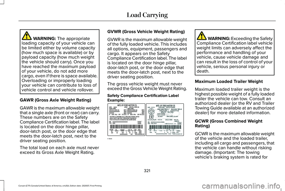 LINCOLN CORSAIR 2021 Owners Manual WARNING: The appropriate
loading capacity of your vehicle can
be limited either by volume capacity
(how much space is available) or by
payload capacity (how much weight
the vehicle should carry). Once LINCOLN CORSAIR 2021 Owners Manual WARNING: The appropriate
loading capacity of your vehicle can
be limited either by volume capacity
(how much space is available) or by
payload capacity (how much weight
the vehicle should carry). Once
