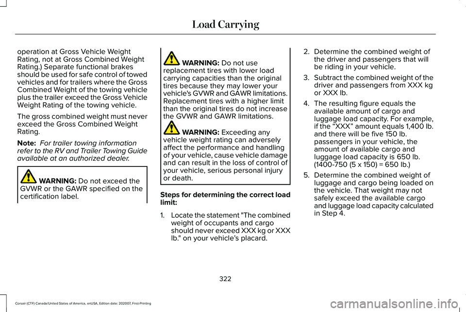 LINCOLN CORSAIR 2021 Owners Manual operation at Gross Vehicle Weight
Rating, not at Gross Combined Weight
Rating.) Separate functional brakes
should be used for safe control of towed
vehicles and for trailers where the Gross
Combined W LINCOLN CORSAIR 2021 Owners Manual operation at Gross Vehicle Weight
Rating, not at Gross Combined Weight
Rating.) Separate functional brakes
should be used for safe control of towed
vehicles and for trailers where the Gross
Combined W