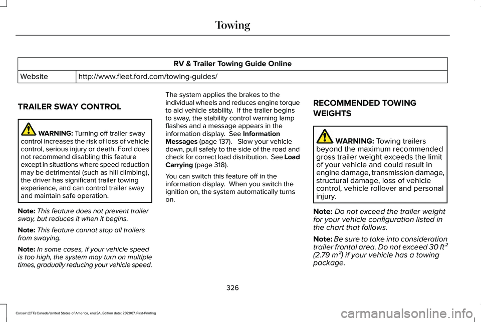 LINCOLN CORSAIR 2021 Owners Manual RV & Trailer Towing Guide Online
http://www.fleet.ford.com/towing-guides/
Website
TRAILER SWAY CONTROL WARNING: Turning off trailer sway
control increases the risk of loss of vehicle
control, serious LINCOLN CORSAIR 2021 Owners Manual RV & Trailer Towing Guide Online
http://www.fleet.ford.com/towing-guides/
Website
TRAILER SWAY CONTROL WARNING: Turning off trailer sway
control increases the risk of loss of vehicle
control, serious