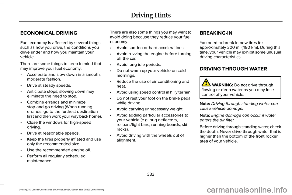LINCOLN CORSAIR 2021 Owners Manual ECONOMICAL DRIVING
Fuel economy is affected by several things
such as how you drive, the conditions you
drive under and how you maintain your
vehicle.
There are some things to keep in mind that
may im LINCOLN CORSAIR 2021 Owners Manual ECONOMICAL DRIVING
Fuel economy is affected by several things
such as how you drive, the conditions you
drive under and how you maintain your
vehicle.
There are some things to keep in mind that
may im
