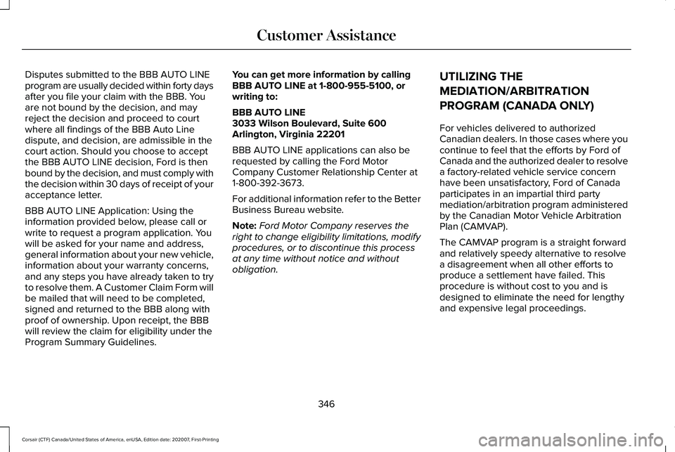 LINCOLN CORSAIR 2021 Owners Manual Disputes submitted to the BBB AUTO LINE
program are usually decided within forty days
after you file your claim with the BBB. You
are not bound by the decision, and may
reject the decision and proceed LINCOLN CORSAIR 2021 Owners Manual Disputes submitted to the BBB AUTO LINE
program are usually decided within forty days
after you file your claim with the BBB. You
are not bound by the decision, and may
reject the decision and proceed