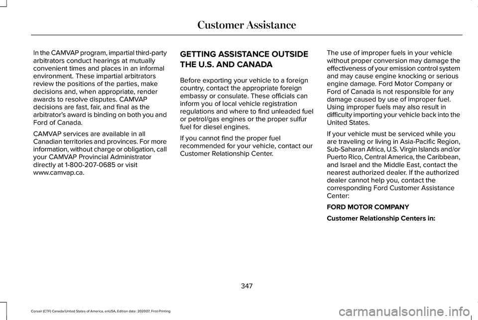 LINCOLN CORSAIR 2021 Owners Manual In the CAMVAP program, impartial third-party
arbitrators conduct hearings at mutually
convenient times and places in an informal
environment. These impartial arbitrators
review the positions of the pa LINCOLN CORSAIR 2021 Owners Manual In the CAMVAP program, impartial third-party
arbitrators conduct hearings at mutually
convenient times and places in an informal
environment. These impartial arbitrators
review the positions of the pa