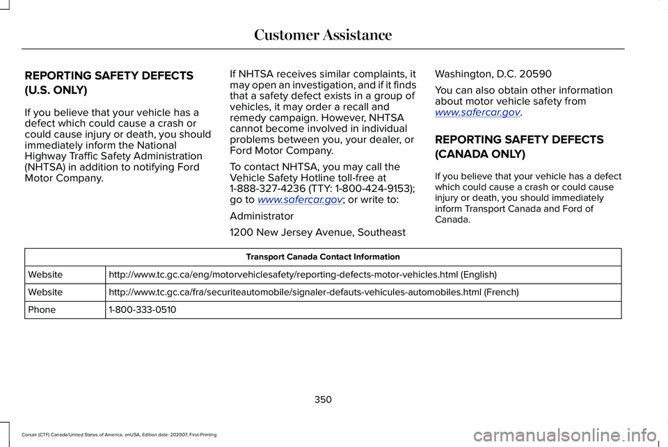 LINCOLN CORSAIR 2021  Owners Manual REPORTING SAFETY DEFECTS
(U.S. ONLY)
If you believe that your vehicle has a
defect which could cause a crash or
could cause injury or death, you should
immediately inform the National
Highway Traffic 