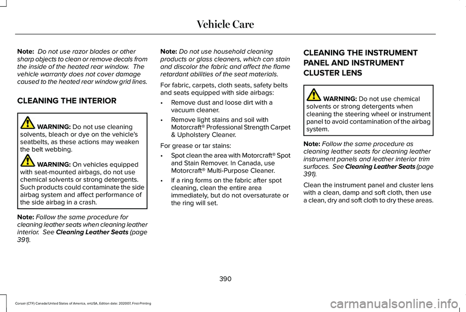 LINCOLN CORSAIR 2021 Owners Manual Note:
Do not use razor blades or other
sharp objects to clean or remove decals from
the inside of the heated rear window. The
vehicle warranty does not cover damage
caused to the heated rear window LINCOLN CORSAIR 2021 Owners Manual Note:
Do not use razor blades or other
sharp objects to clean or remove decals from
the inside of the heated rear window. The
vehicle warranty does not cover damage
caused to the heated rear window