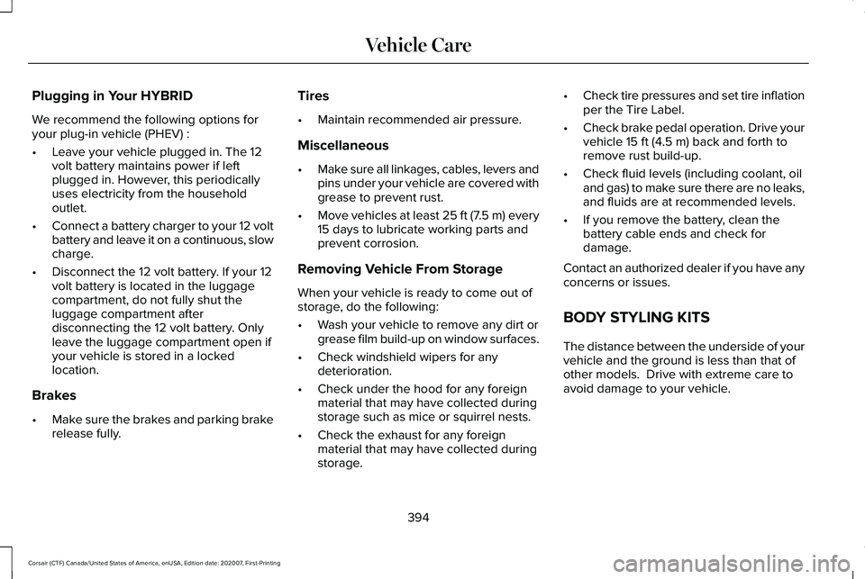 LINCOLN CORSAIR 2021 Owners Manual Plugging in Your HYBRID
We recommend the following options for
your plug-in vehicle (PHEV) :
•
Leave your vehicle plugged in. The 12
volt battery maintains power if left
plugged in. However, this pe LINCOLN CORSAIR 2021 Owners Manual Plugging in Your HYBRID
We recommend the following options for
your plug-in vehicle (PHEV) :
•
Leave your vehicle plugged in. The 12
volt battery maintains power if left
plugged in. However, this pe