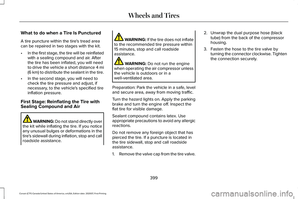 LINCOLN CORSAIR 2021  Owners Manual What to do when a Tire Is Punctured
A tire puncture within the tire's tread area
can be repaired in two stages with the kit.
•
In the first stage, the tire will be reinflated
with a sealing comp