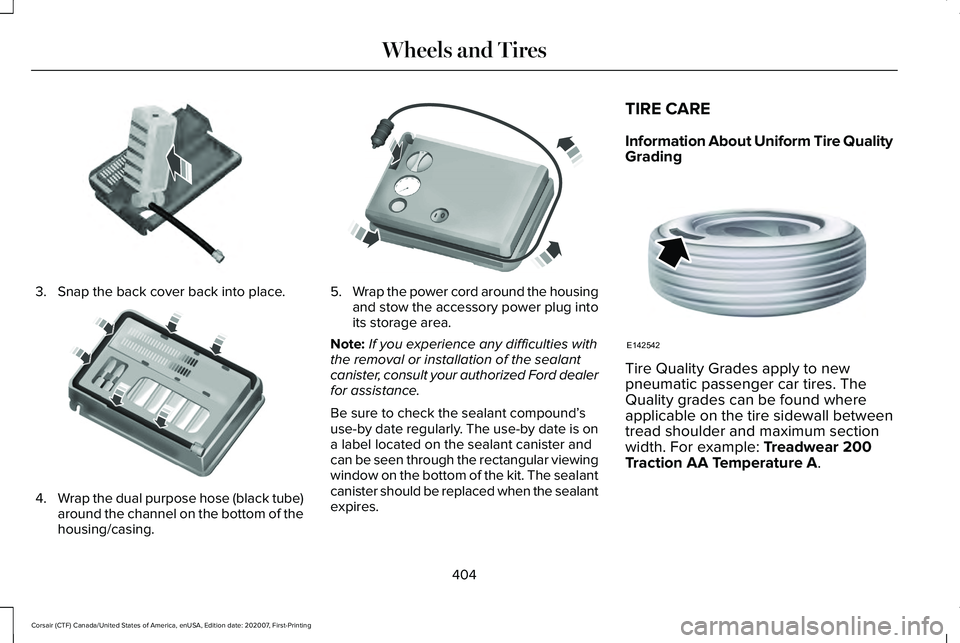 LINCOLN CORSAIR 2021  Owners Manual 3. Snap the back cover back into place.
4.
Wrap the dual purpose hose (black tube)
around the channel on the bottom of the
housing/casing. 5.
Wrap the power cord around the housing
and stow the access
