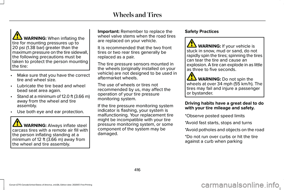 LINCOLN CORSAIR 2021 Owners Manual WARNING: When inflating the
tire for mounting pressures up to
20 psi (1.38 bar)
greater than the
maximum pressure on the tire sidewall,
the following precautions must be
taken to protect the person m LINCOLN CORSAIR 2021 Owners Manual WARNING: When inflating the
tire for mounting pressures up to
20 psi (1.38 bar)
greater than the
maximum pressure on the tire sidewall,
the following precautions must be
taken to protect the person m
