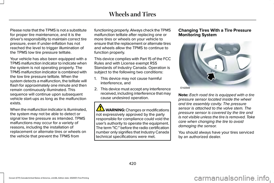 LINCOLN CORSAIR 2021  Owners Manual Please note that the TPMS is not a substitute
for proper tire maintenance, and it is the
driver’
s responsibility to maintain correct tire
pressure, even if under-inflation has not
reached the level