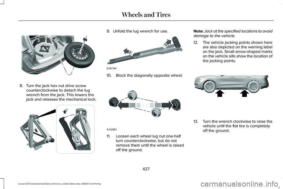 LINCOLN CORSAIR 2021  Owners Manual 8. Turn the jack hex nut drive screw
counterclockwise to detach the lug
wrench from the jack. This lowers the
jack and releases the mechanical lock. 9. Unfold the lug wrench for use.
10. Block the dia