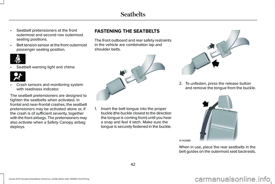LINCOLN CORSAIR 2021  Owners Manual •
Seatbelt pretensioners at the front
outermost and second row outermost
seating positions.
• Belt tension sensor at the front outermost
passenger seating position. •
Seatbelt warning light and 