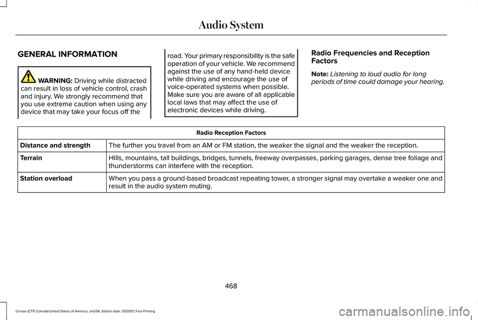 LINCOLN CORSAIR 2021 Owners Manual GENERAL INFORMATION
WARNING: Driving while distracted
can result in loss of vehicle control, crash
and injury. We strongly recommend that
you use extreme caution when using any
device that may take yo LINCOLN CORSAIR 2021 Owners Manual GENERAL INFORMATION
WARNING: Driving while distracted
can result in loss of vehicle control, crash
and injury. We strongly recommend that
you use extreme caution when using any
device that may take yo