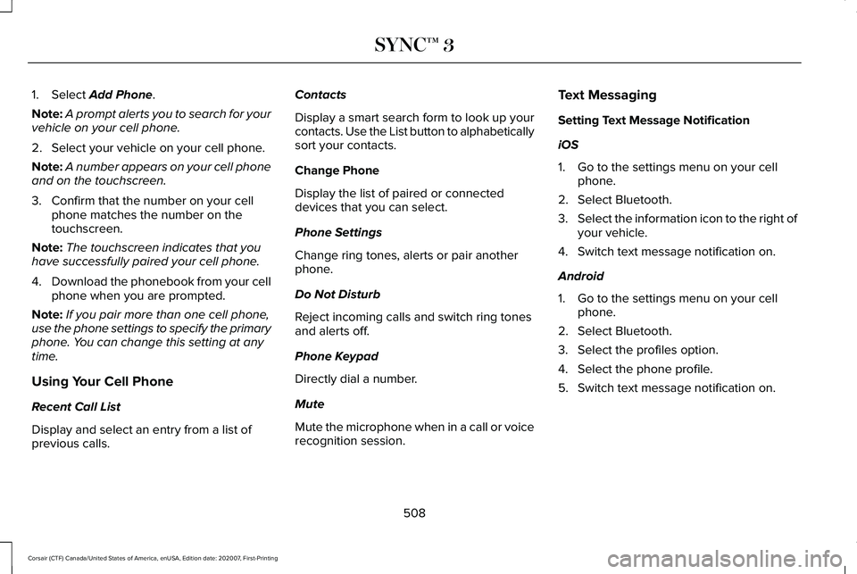 LINCOLN CORSAIR 2021 Owners Manual 1. Select Add Phone.
Note: A prompt alerts you to search for your
vehicle on your cell phone.
2. Select your vehicle on your cell phone.
Note: A number appears on your cell phone
and on the touchscree LINCOLN CORSAIR 2021 Owners Manual 1. Select Add Phone.
Note: A prompt alerts you to search for your
vehicle on your cell phone.
2. Select your vehicle on your cell phone.
Note: A number appears on your cell phone
and on the touchscree