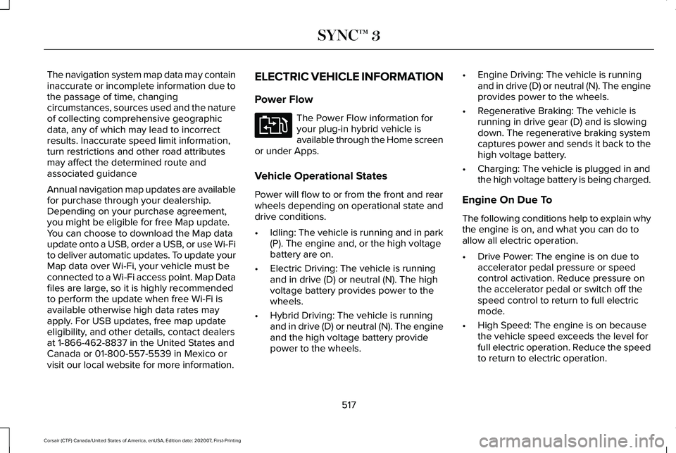 LINCOLN CORSAIR 2021 Owners Manual The navigation system map data may contain
inaccurate or incomplete information due to
the passage of time, changing
circumstances, sources used and the nature
of collecting comprehensive geographic
d LINCOLN CORSAIR 2021 Owners Manual The navigation system map data may contain
inaccurate or incomplete information due to
the passage of time, changing
circumstances, sources used and the nature
of collecting comprehensive geographic
d