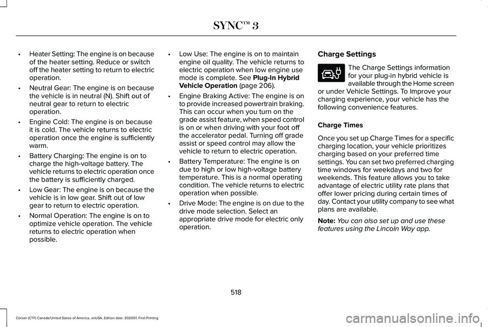 LINCOLN CORSAIR 2021 Owners Manual •
Heater Setting: The engine is on because
of the heater setting. Reduce or switch
off the heater setting to return to electric
operation.
• Neutral Gear: The engine is on because
the vehicle is i LINCOLN CORSAIR 2021 Owners Manual •
Heater Setting: The engine is on because
of the heater setting. Reduce or switch
off the heater setting to return to electric
operation.
• Neutral Gear: The engine is on because
the vehicle is i