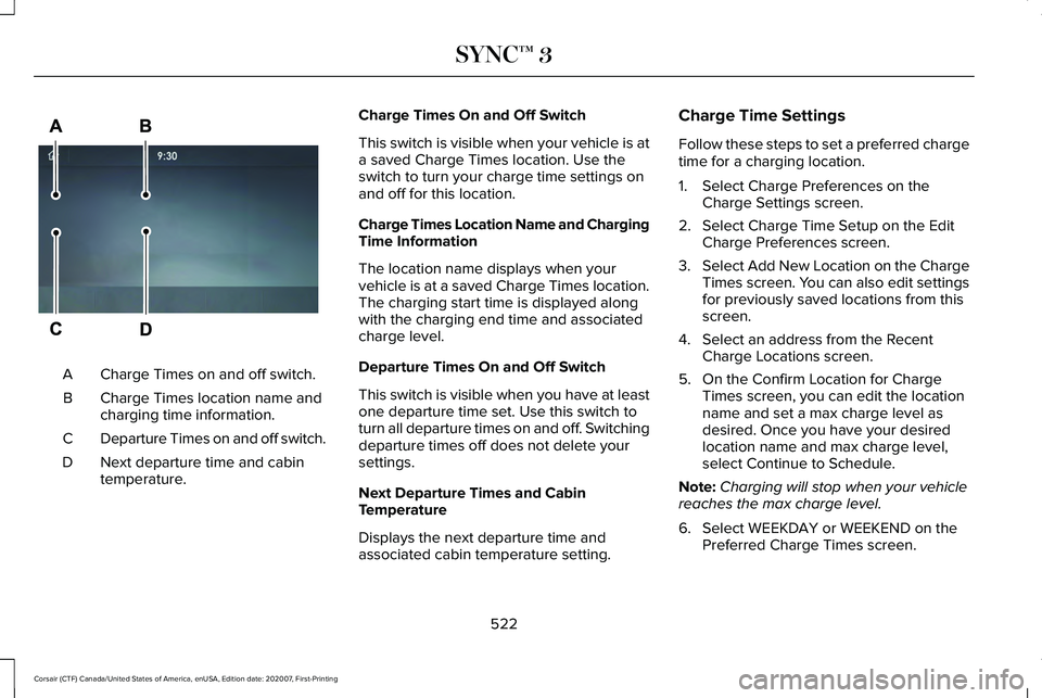 LINCOLN CORSAIR 2021 Owners Manual Charge Times on and off switch.
A
Charge Times location name and
charging time information.
B
Departure Times on and off switch.
C
Next departure time and cabin
temperature.
D Charge Times On and Off LINCOLN CORSAIR 2021 Owners Manual Charge Times on and off switch.
A
Charge Times location name and
charging time information.
B
Departure Times on and off switch.
C
Next departure time and cabin
temperature.
D Charge Times On and Off