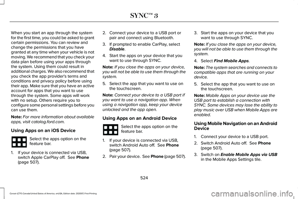 LINCOLN CORSAIR 2021 Owners Manual When you start an app through the system
for the first time, you could be asked to grant
certain permissions. You can review and
change the permissions that you have
granted at any time when your vehi LINCOLN CORSAIR 2021 Owners Manual When you start an app through the system
for the first time, you could be asked to grant
certain permissions. You can review and
change the permissions that you have
granted at any time when your vehi
